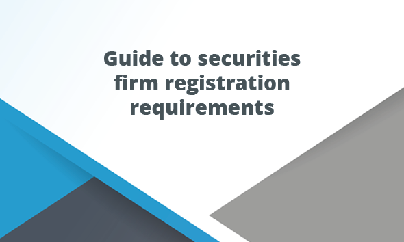 Guide to securities firm registration requirements