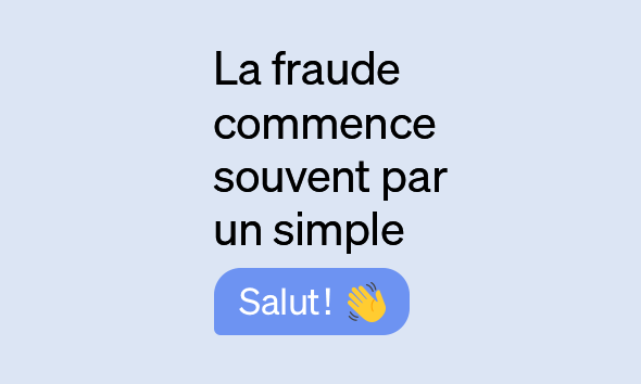 La fraude commence souvent par un simple «Salut!»