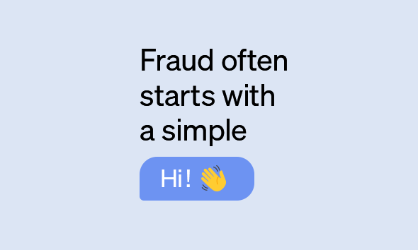 Fraud often starts with a simple "Hi!"