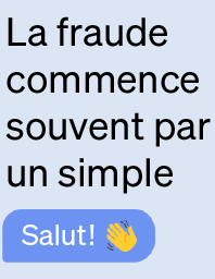 La fraude commence souvent par un simple «Salut!». Cliquez pour en savoir plus.