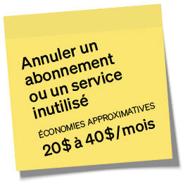 Post-it : Annuler un abonnement ou un service inutilisé. Économies approximatives : 20$ à 40$ par mois
